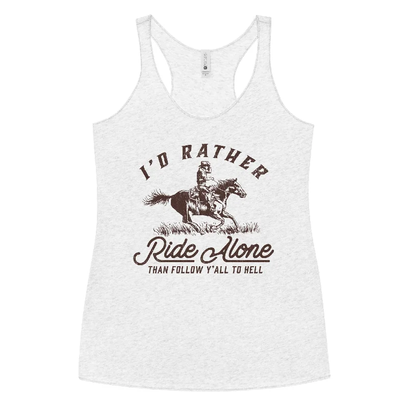 I'd Rather Ride Alone Than Follow Y-All to Hell Women's Racerback Tank